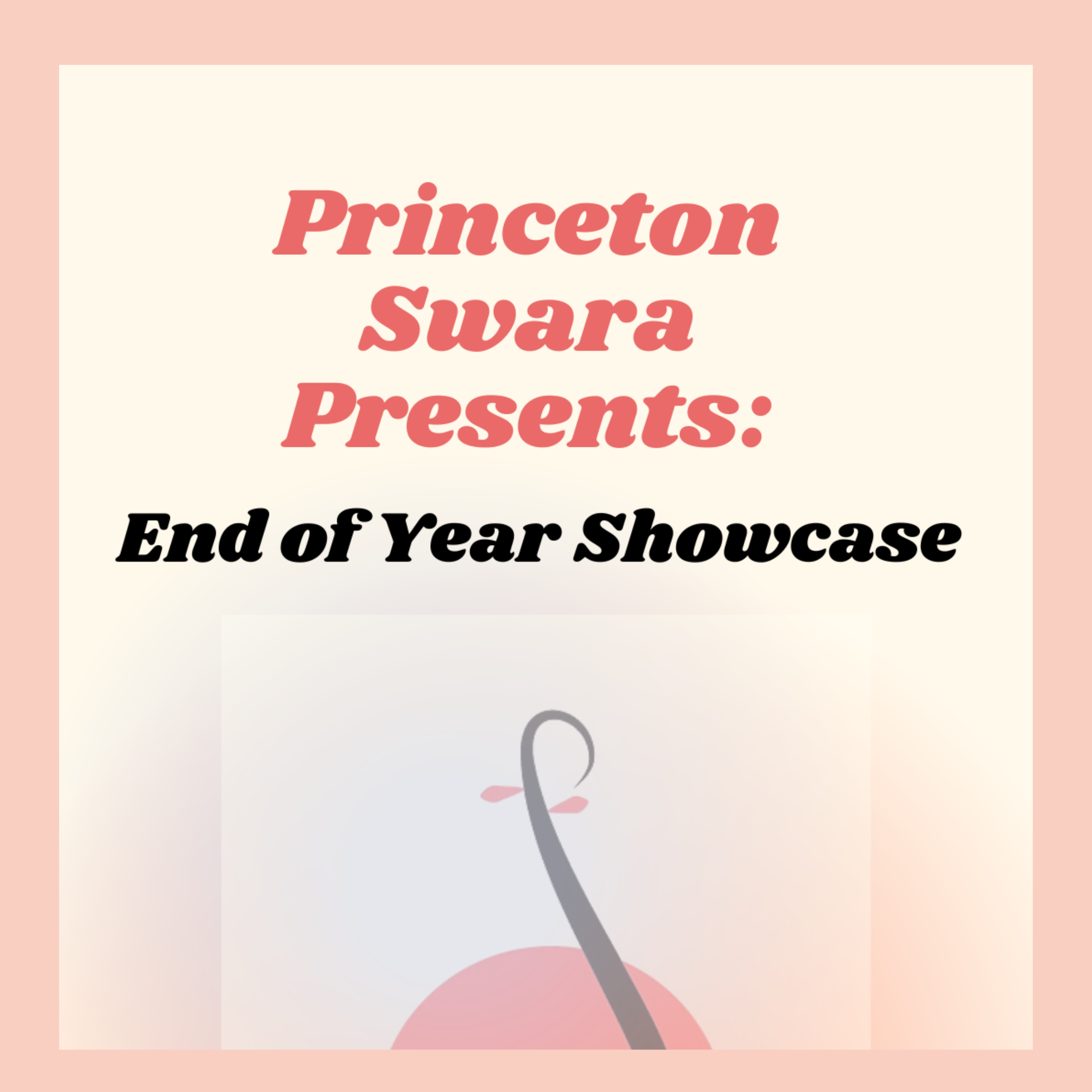 graphic with pastel background and text that reads Princeton Swara Presents: End of Year Showcase