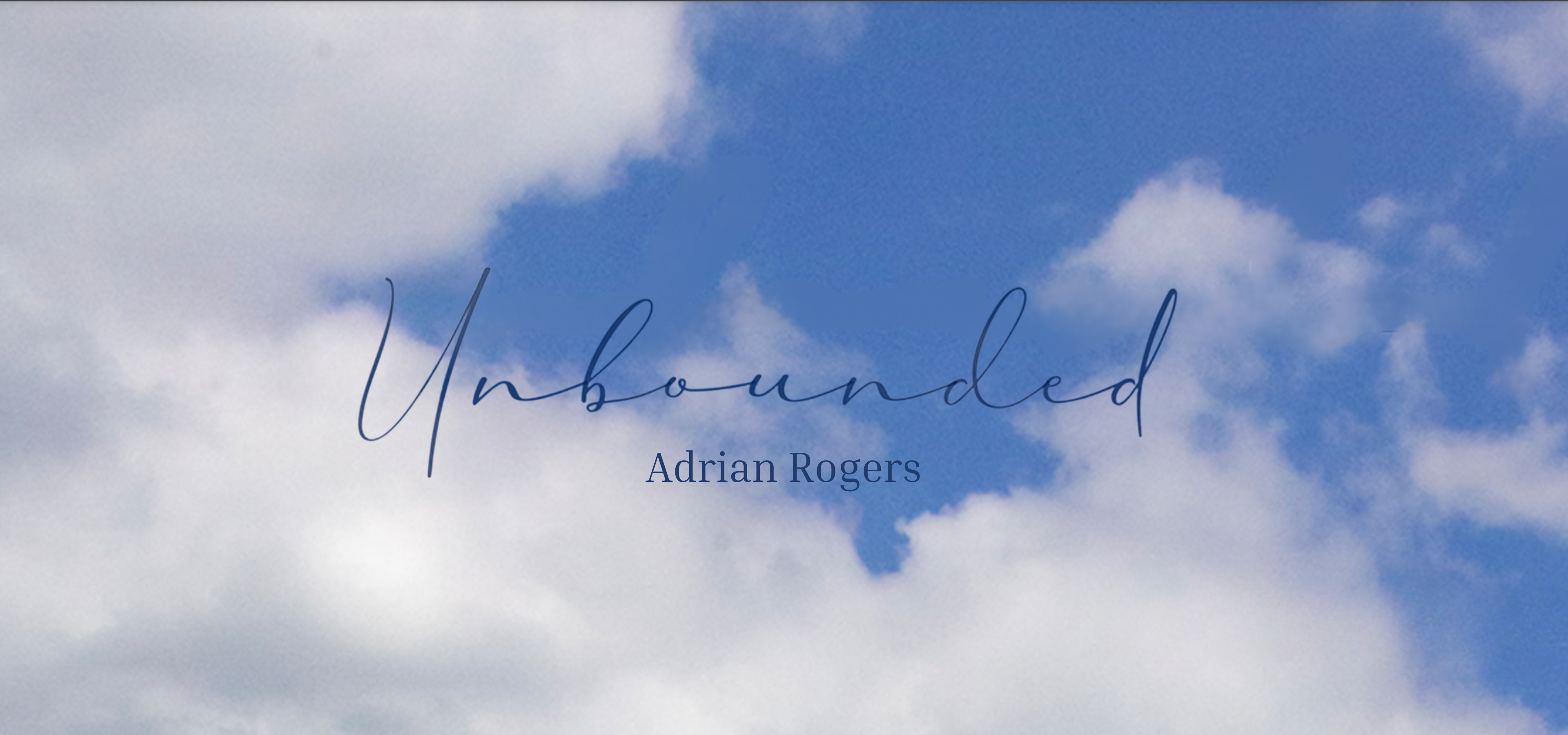 Blue sky with white puffy clouds with text that reads Unbounded, Adrian Rogers